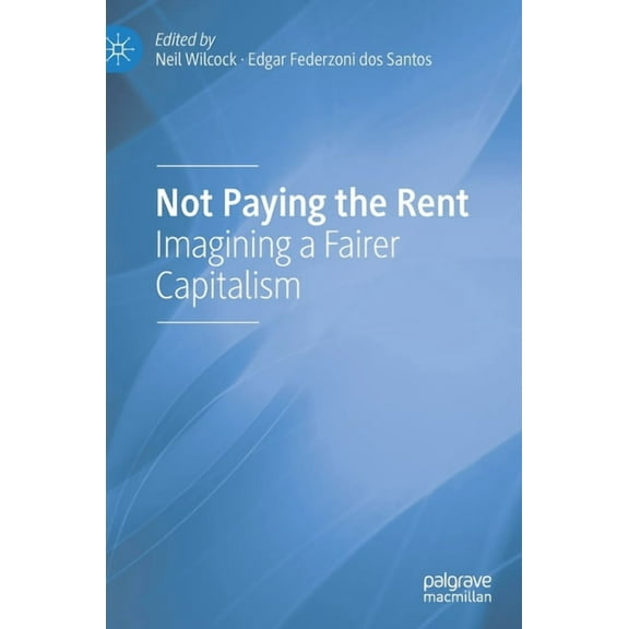 Not Paying the Rent: Imagining a Fairer Capitalism, (Hardcover)