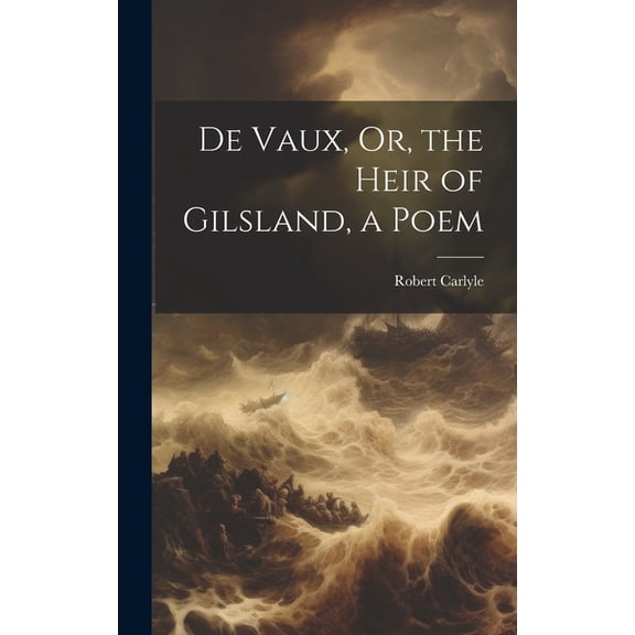 De Vaux, Or, the Heir of Gilsland, a Poem, (Hardcover)
