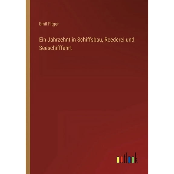 Ein Jahrzehnt in Schiffsbau, Reederei und Seeschifffahrt (Paperback)