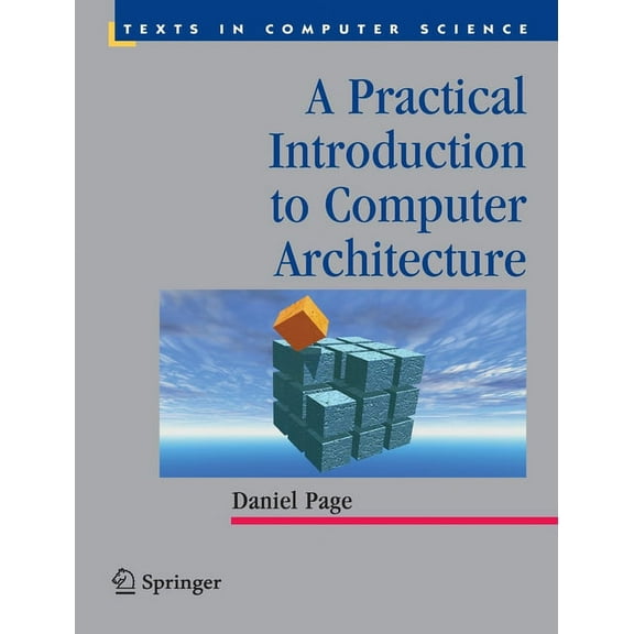 Texts in Computer Science A Practical Introduction to Computer Architecture, (Paperback)