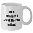 thumbnail image 2 of Funny Manager Gifts for Christmas - White Coffee Mug, I'm A Manager. I Speak Fluently In nerd. Quote, 11oz Capacity, Ceramic, Microwave, and Dishwasher Safe, 2 of 6