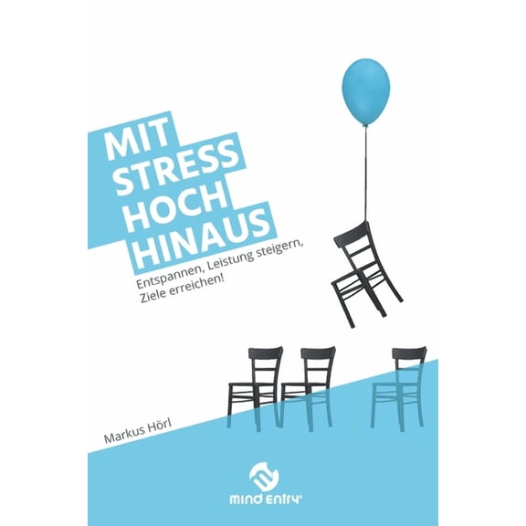 Mit Stress hoch hinaus: Entspannen, Leistung steigern, Ziele erreichen! (Paperback)