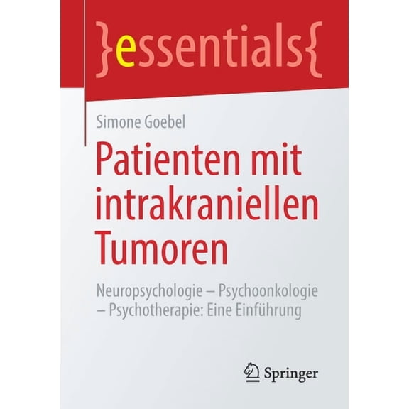 Essentials Patienten Mit Intrakraniellen Tumoren: Neuropsychologie - Psychoonkologie - Psychotherapie: Eine Einführung, (Paperback)