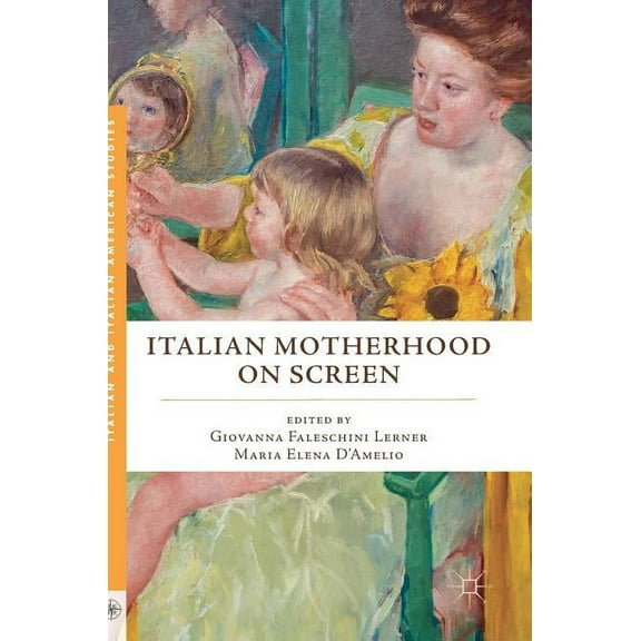 Italian and Italian American Studies Italian Motherhood on Screen, (Hardcover)