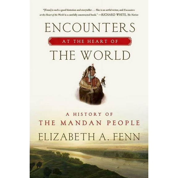 Encounters at the Heart of the World: A History of the Mandan People, (Paperback)