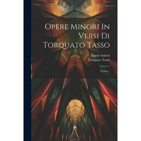 Opere Minori In Versi Di Torquato Tasso: Teatro... (Paperback)