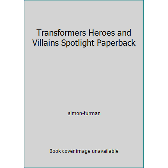 Pre-Owned Transformers Heroes and Villains Spotlight Paperback (Hardcover) 160010634X 9781600106347