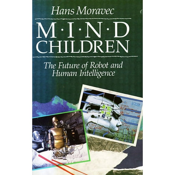 Mind Children: The Future of Robot and Human Intelligence (Paperback)