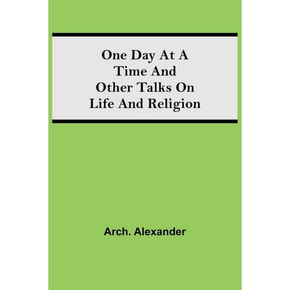 One Day At A Time And Other Talks On Life And Religion, (Paperback)