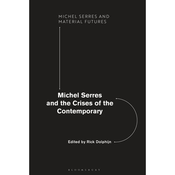 Michel Serres and Material Futures Michel Serres and the Crises of the Contemporary, (Hardcover)