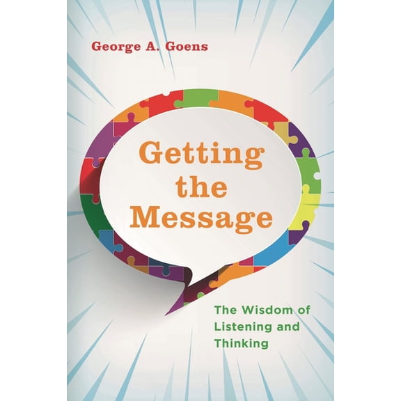 Getting the Message: The Wisdom of Listening and Thinking, (Hardcover)