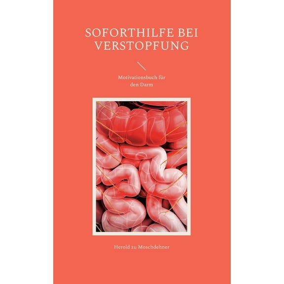 Soforthilfe bei Verstopfung: Motivationsbuch für den Darm, (Paperback)