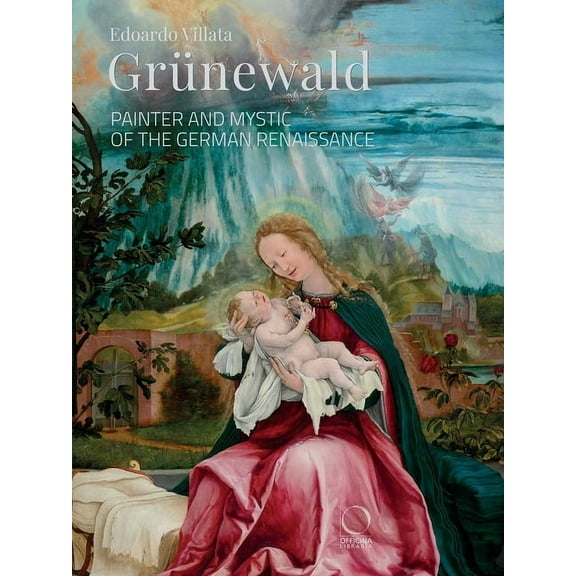 La Grande Officina Grünewald: Painter and Mystic of the German Renaissance, (Paperback)