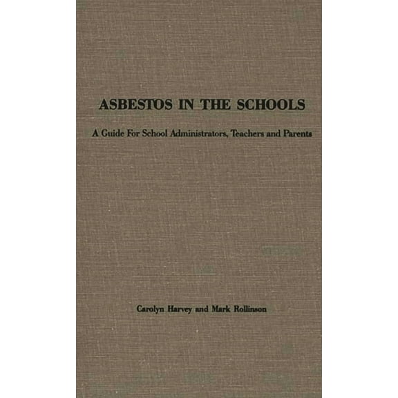 Asbestos in the Schools: A Guide for School Administrators, Teachers and Parents, (Hardcover)