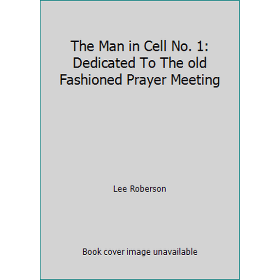 Pre-Owned The Man in Cell No. 1: Dedicated To The old Fashioned Prayer Meeting (Paperback) 0873985672 9780873985673
