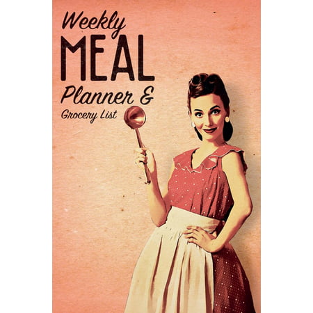Weekly Meal Planner & Grocery List : The Must-Have Menu Planning Notebook for Anyone Who Wants to Plan Meals, Eat Real Food, Save Money, Become Healthy & (Best Way To Save Money On Groceries)