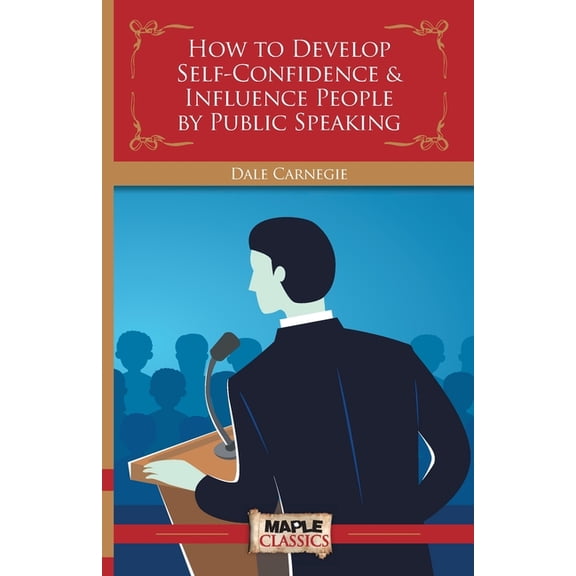 How to Develop Self-Confidence & Influence People By Public Speaking, (Paperback)