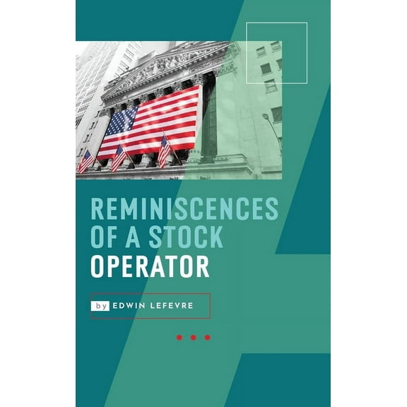 Reminiscences of a Stock Operator: Wall Street's Most Enduring Classic, (Hardcover)