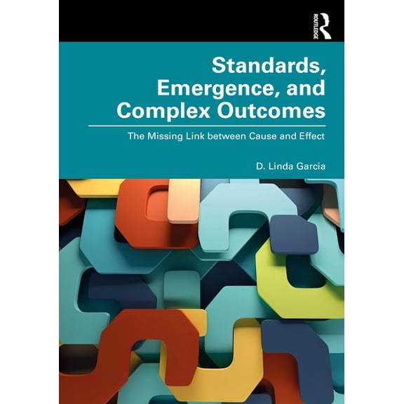 Standards, Emergence, and Complex Outcomes: The Missing Link between Cause and Effect, (Paperback)