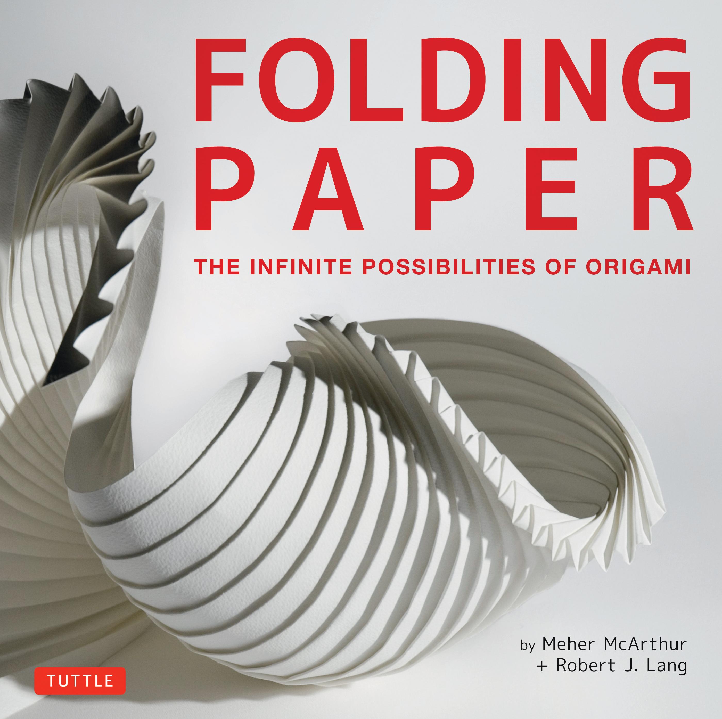 Folding Paper The Infinite Possibilities of Origami Featuring