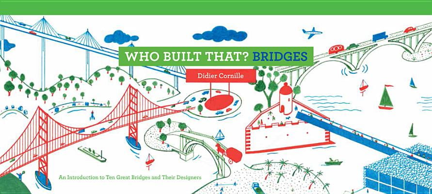 Who Built That? Bridges : An Introduction to Ten Great Bridges and Their Designers Who Built That? Bridges : An Introduction to Ten Great Bridges and Their Designers
