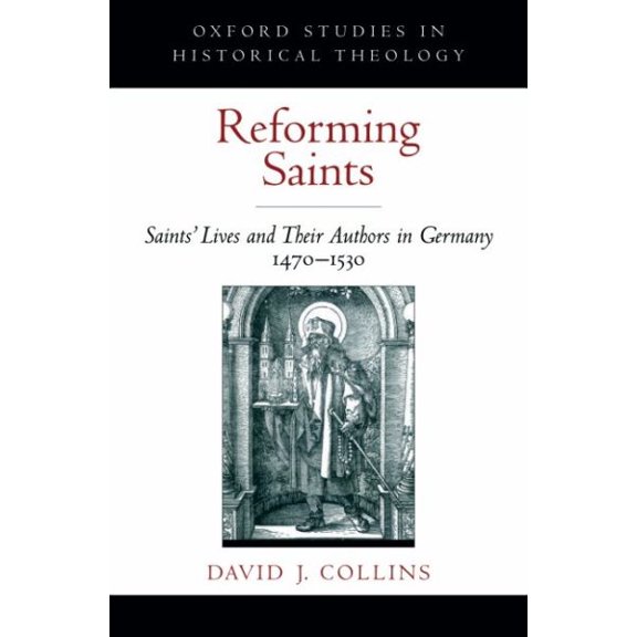 Pre-Owned Reforming Saints: Saints' Lives and Their Authors in Germany, 1470-1530 (Hardcover) by David J Collins