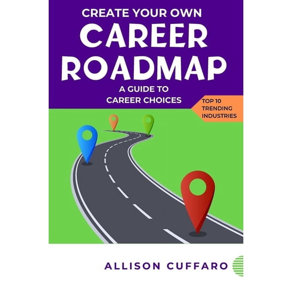 Create Your Own Career Roadmap: A guide to career choices in 2024, (Paperback)