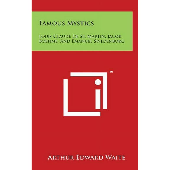 Famous Mystics: Louis Claude de St. Martin, Jacob Boehme, and Emanuel Swedenborg (Hardcover)