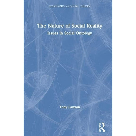 Economics as Social Theory The Nature of Social Reality: Issues in Social Ontology, (Hardcover)