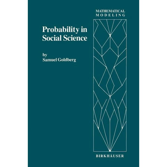 Mathematical Modeling Probability in Social Science: Seven Expository Units Illustrating the Use of Probability Methods and Models, with Exerc, Book 1, (Paperback)