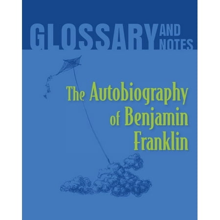Autobiography of Benjamin Franklin Glossary and Notes: The Autobiography of Benjamin Franklin (Paperback)