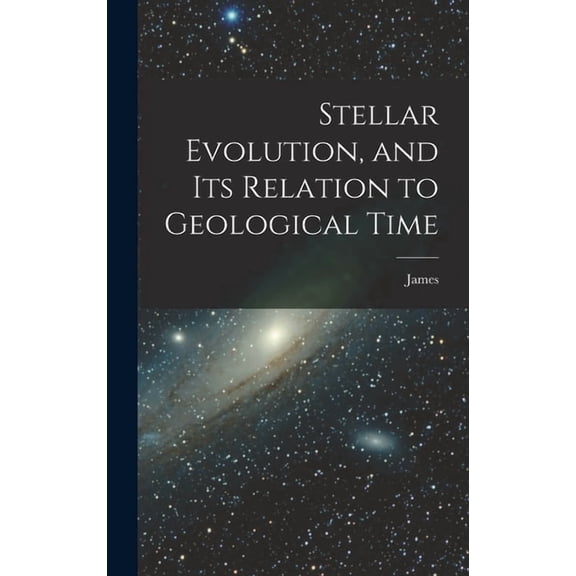 Stellar Evolution, and Its Relation to Geological Time, (Hardcover)