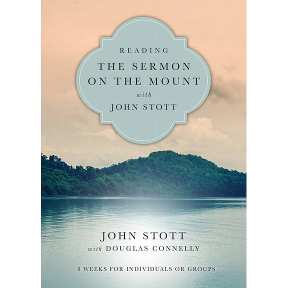 Reading the Bible with John Stott Reading the Sermon on the Mount with John Stott: 8 Weeks for Individuals or Groups, (Paperback)