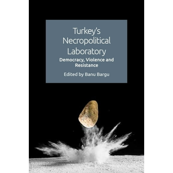 Turkey's Necropolitical Laboratory: Democracy, Violence and Resistance, (Hardcover)