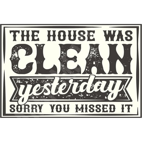 The House Was Clean Yesterday Sorry You Missed It Funny Sign Weatherproof Aluminum 8" x 12"