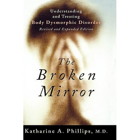 The Broken Mirror : Understanding and Treating Body Dysmorphic (Best Medication For Body Dysmorphic Disorder)