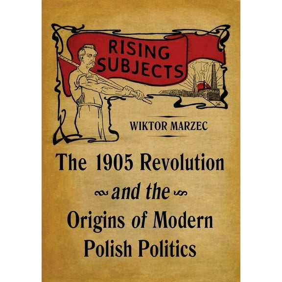 Russian and East European Studies Rising Subjects: The 1905 Revolution and the Origins of Modern Polish Politics, (Hardcover)
