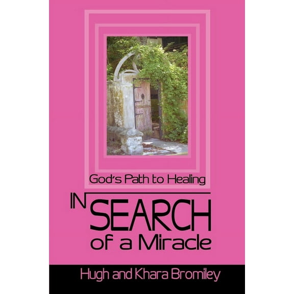 In Search of a Miracle: God's Path to Healing, (Paperback)