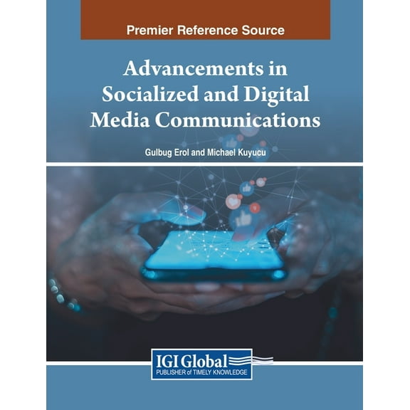 Advancements in Socialized and Digital Media Communications, (Paperback)