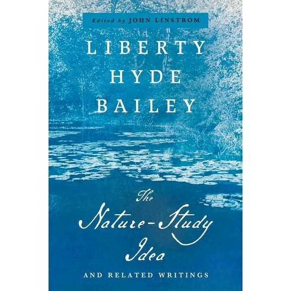 Liberty Hyde Bailey Library The Nature-Study Idea: And Related Writings, (Paperback)