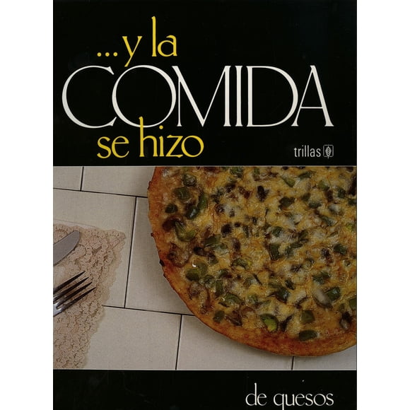 Y LA COMIDA SE HIZO 09 TRILLAS DE QUESOS