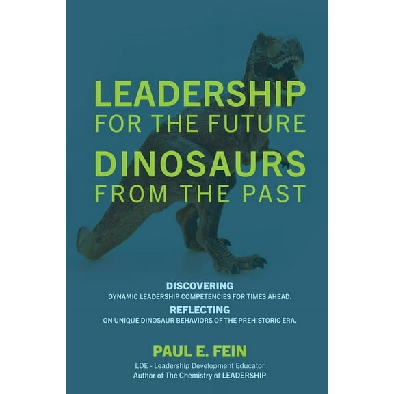 LEADERSHIP for the Future DINOSAURS from the Past: Discovering dynamic leadership competencies for times ahead. Reflecti, (Paperback)