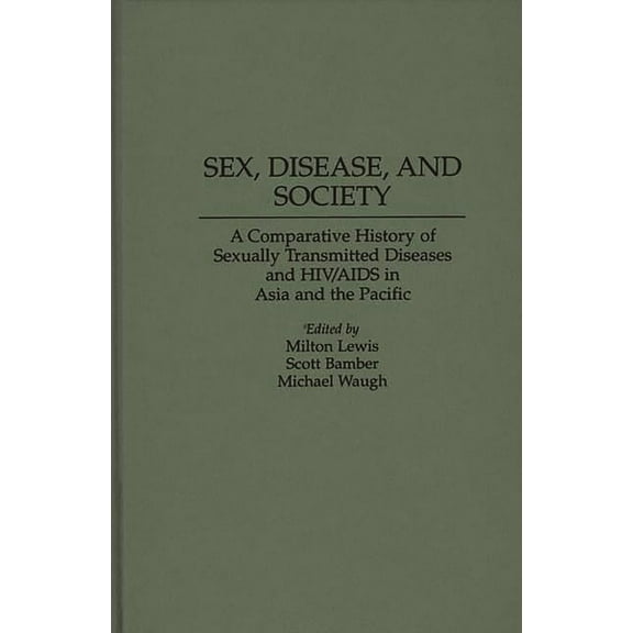 Contributions in Medical Studies Sex, Disease, and Society: A Comparative History of Sexually Transmitted Diseases and HIV/AIDS in Asia and the Pacific, Book 43, (Hardcover)