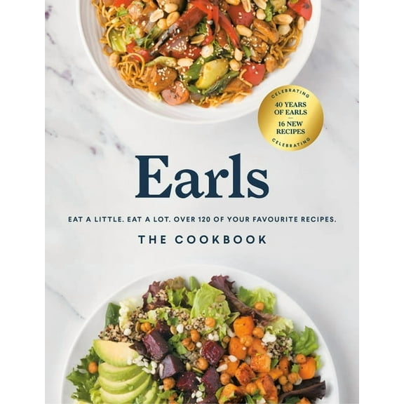 Earls the Cookbook (Anniversary Edition): Eat a Little. Eat a Lot. Over 120 of Your Favourite Recipes, (Hardcover)