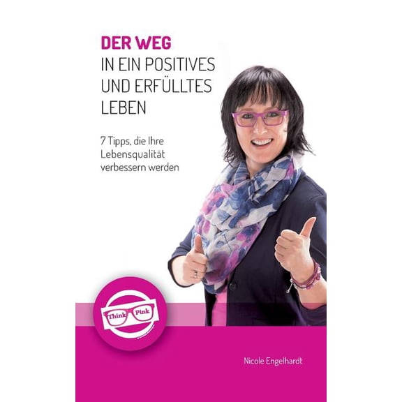 Der Weg in ein positives und erfÃ¼lltes Leben: 7 Tipps, die Ihre LebensqualitÃ¤t verbessern werden, (Paperback)