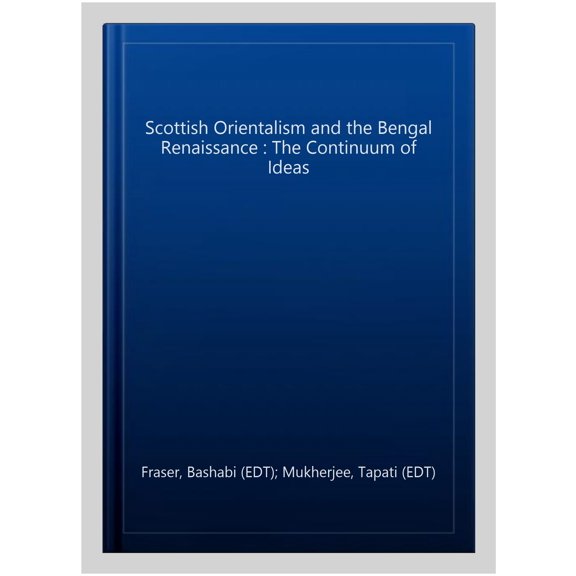 Pre-Owned Scottish Orientalism & the Bengal Renaissance : The Continuum of Ideas