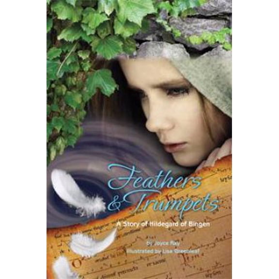 Pre-Owned Feathers & Trumpets: A Story of Hildegard of Bingen (Paperback) 0985014407 9780985014407
