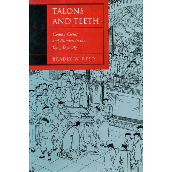 Law, Society, and Culture in China Talons and Teeth: County Clerks and Runners in the Qing Dynasty, (Hardcover)