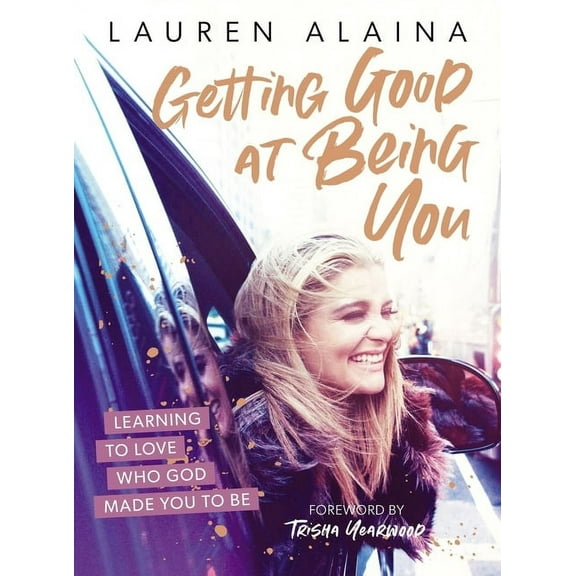 Getting Good at Being You: Learning to Love Who God Made You to Be, (Hardcover)
