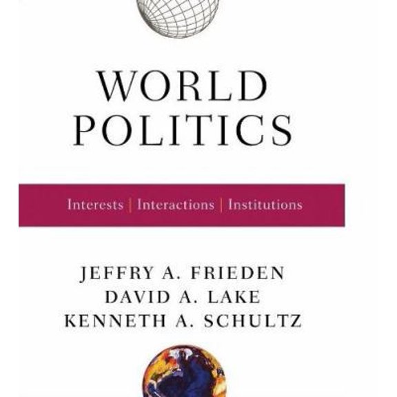 Pre-Owned World Politics: Interests, Interactions, Institutions (Paperback) by Jeffry A Frieden, David A Lake, Kenneth A Schultz